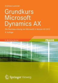 Title: Grundkurs Microsoft Dynamics AX: Die Business-Lï¿½sung von Microsoft in Version AX 2012, Author: Andreas Luszczak
