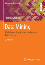 Title: Data Mining: Modelle und Algorithmen intelligenter Datenanalyse, Author: Thomas A. Runkler