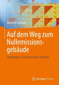 Title: Auf dem Weg zum Nullemissionsgebäude: Grundlagen, Lösungsansätze, Beispiele, Author: Manfred Schmidt