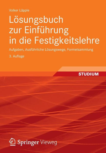 Lösungsbuch zur Einführung in die Festigkeitslehre: Aufgaben, Ausführliche Lösungswege, Formelsammlung
