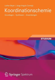 Title: Koordinationschemie: Grundlagen - Synthesen - Anwendungen, Author: Lothar Beyer