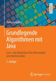 Title: Grundlegende Algorithmen mit Java: Lern- und Arbeitsbuch für Informatiker und Mathematiker, Author: Doina Logofatu