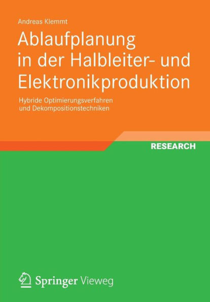 Ablaufplanung in der Halbleiter- und Elektronikproduktion: Hybride Optimierungsverfahren und Dekompositionstechniken