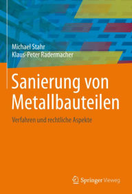 Title: Sanierung von Metallbauteilen: Verfahren und rechtliche Aspekte, Author: Michael Stahr