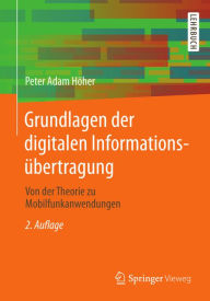 Title: Grundlagen der digitalen Informationsübertragung: Von der Theorie zu Mobilfunkanwendungen, Author: Peter Adam Höher