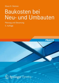 Title: Baukosten bei Neu- und Umbauten: Planung und Steuerung, Author: Klaus D. Siemon