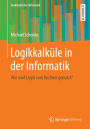 Logikkalküle in der Informatik: Wie wird Logik vom Rechner genutzt?