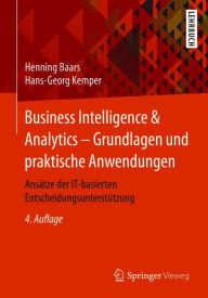 Title: Business Intelligence & Analytics - Grundlagen und praktische Anwendungen: Ansätze der IT-basierten Entscheidungsunterstützung, Author: Henning Baars