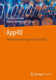 Title: App4U: Mehrwerte durch Apps im B2B und B2C, Author: Christian Aichele