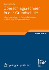 Title: Überschlagsrechnen in der Grundschule: Lösungsverhalten von Kindern bei direkten und indirekten Überschlagsfragen, Author: Sabrina Hunke