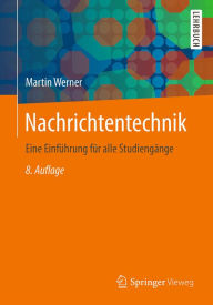 Title: Nachrichtentechnik: Eine Einführung für alle Studiengänge, Author: Martin Werner