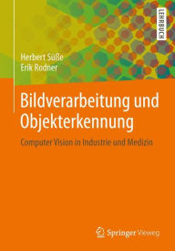 Title: Bildverarbeitung und Objekterkennung: Computer Vision in Industrie und Medizin, Author: Herbert Sïïe