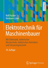 Title: Elektrotechnik für Maschinenbauer: mit Elektronik, elektrischer Messtechnik, elektrischen Antrieben und Steuerungstechnik, Author: Rolf Fischer