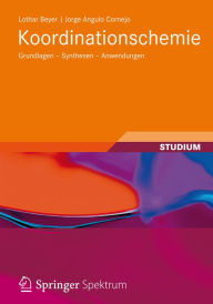 Title: Koordinationschemie: Grundlagen - Synthesen - Anwendungen, Author: Lothar Beyer