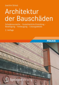 Title: Architektur der Bauschï¿½den: Schadensursache - Gutachterliche Einstufung - Beseitigung - Vorbeugung - Lï¿½sungsdetails, Author: Joachim Schulz