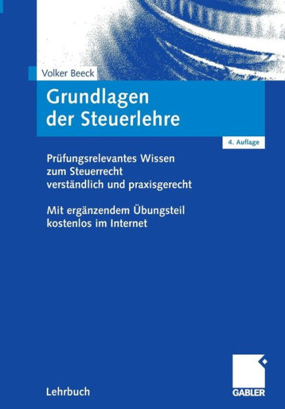 Grundlagen der Steuerlehre: Prüfungsrelevantes Wissen zum Steuerrecht verständlich und praxisgerecht. Mit ergänzendem Übungsteil kostenlos im Internet