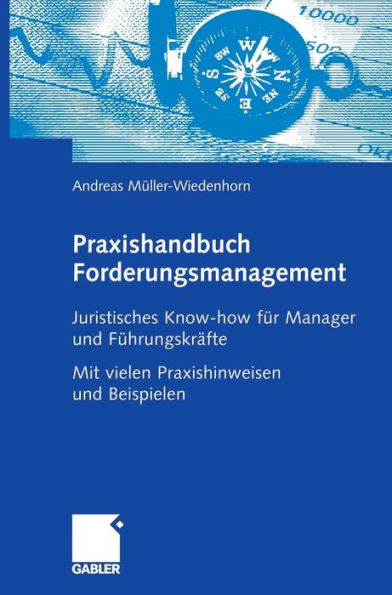 Praxishandbuch Forderungsmanagement: Juristisches Know-how für Manager und Führungskräfte Mit vielen Praxishinweisen und Beispielen