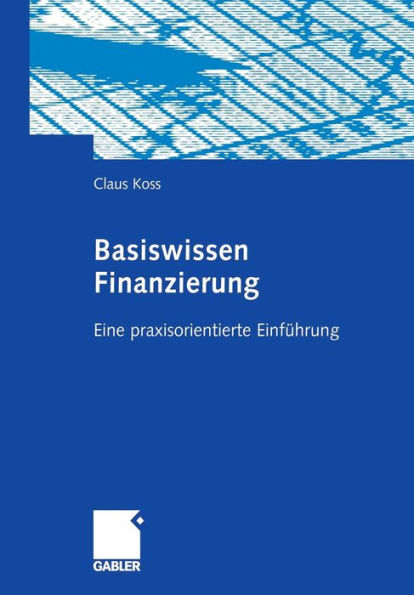 Basiswissen Finanzierung: Eine praxisorientierte Einführung