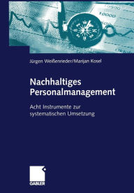 Title: Nachhaltiges Personalmanagement: Acht Instrumente zur systematischen Umsetzung, Author: Jürgen Weißenrieder