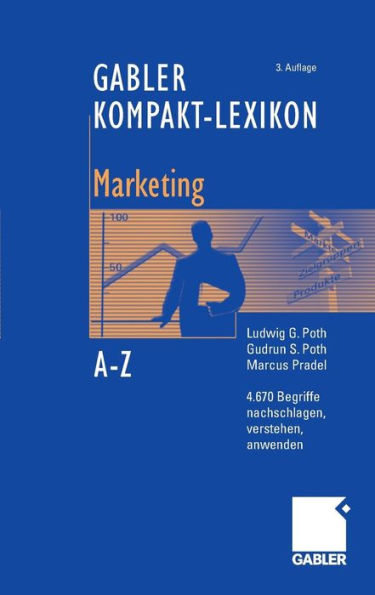 Gabler Kompakt-Lexikon Marketing: 4.670 Begriffe aus den Bereichen Marketing, Medien- und Kommunikationswirtschaft nachschlagen, verstehen, anwenden