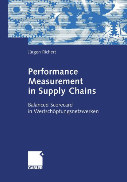 Performance Measurement in Supply Chains: Balanced Scorecard in Wertschöpfungsnetzwerken