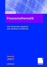 Title: Finanzmathematik: Vom klassischen Sparbuch zum modernen Zinsderivat, Author: Kirsten Wüst
