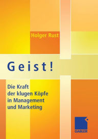 Title: Geist!: Die Kraft der klugen Köpfe in Management und Marketing, Author: Holger Rust