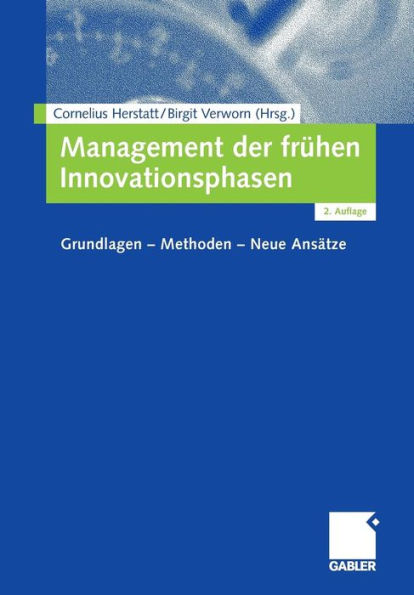 Management der frühen Innovationsphasen: Grundlagen - Methoden - Neue Ansätze