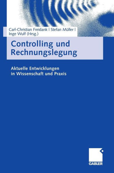 Controlling und Rechnungslegung: Aktuelle Entwicklungen in Wissenschaft und Praxis