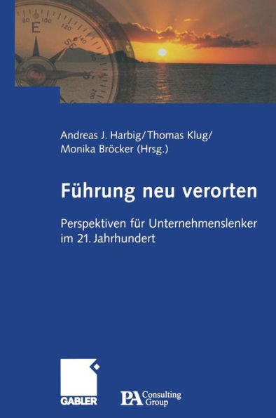 Führung neu verorten: Perspektiven für Unternehmenslenker im 21. Jahrhundert