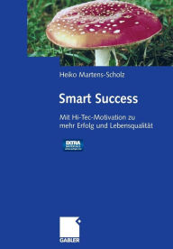 Title: Smart Success: Mit Hi-Tec-Motivation zu mehr Erfolg und Lebensqualität - mit Audio-Aktiv-CD, Author: Heiko Martens-Scholz