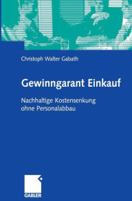 Title: Gewinngarant Einkauf: Nachhaltige Kostensenkung ohne Personalabbau, Author: Christoph Walter Gabath