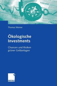 Title: Ökologische Investments: Chancen und Risiken grüner Geldanlagen, Author: Thomas Werner