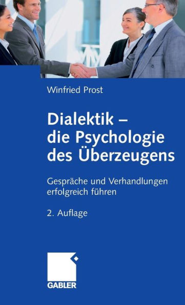 Dialektik - die Psychologie des Überzeugens: Gespräche und Verhandlungen erfolgreich führen