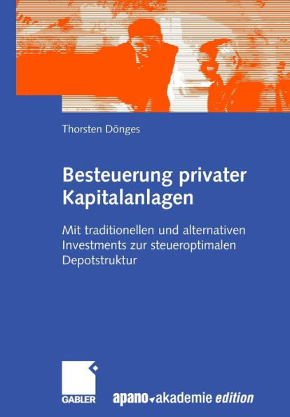 Besteuerung privater Kapitalanlagen: Mit traditionellen und alternativen Investments zur steueroptimalen Depotstruktur