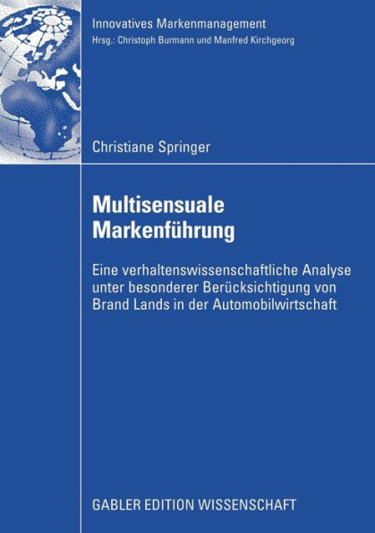 Multisensuale Markenführung: Eine verhaltenswissenschaftliche Analyse unter besonderer Berücksichtigung von Brand Lands in der Automobilwirtschaft