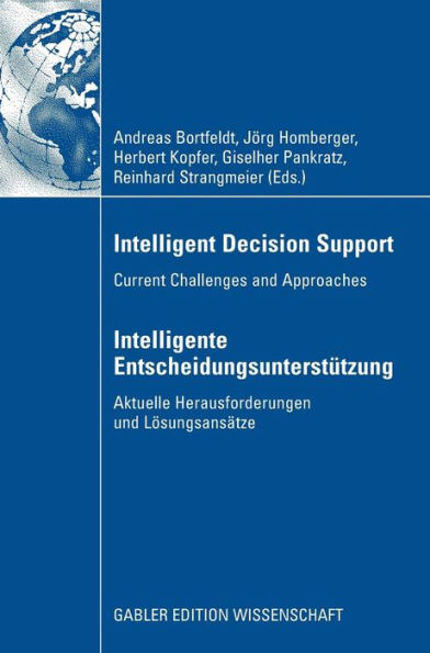 Intelligent Decision Support - Intelligente Entscheidungsunterstützung: Current Challenges and Approaches - Aktuelle Herausforderungen und Lösungsansätze