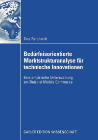 Title: Bedürfnisorientierte Marktstrukturanalyse für technische Innovationen: Eine empirische Untersuchung am Beispiel Mobile Commerce, Author: Tina Reichardt