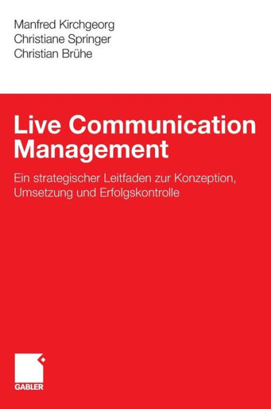 Live Communication Management: Ein strategischer Leitfaden zur Konzeption, Umsetzung und Erfolgskontrolle