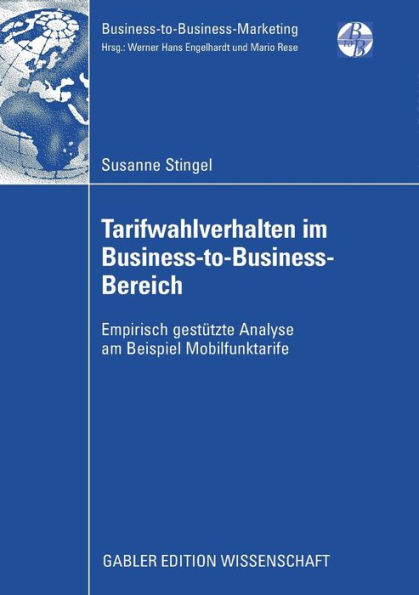 Tarifwahlverhalten im Business-to-Business-Bereich: Empirisch gestützte Analyse am Beispiel Mobilfunktarife