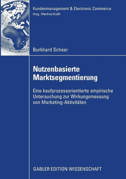 Nutzenbasierte Marktsegmentierung: Eine kaufprozessorientierte Untersuchung zur Wirkungsmessung von Marketing-Aktivitäten