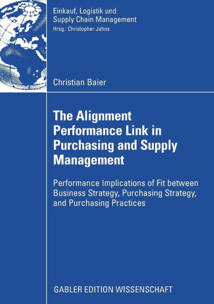 The Alignment Performance Link in Purchasing and Supply Management: Performance Implications of Fit between Business Strategy, Purchasing Strategy, and Purchasing Practices