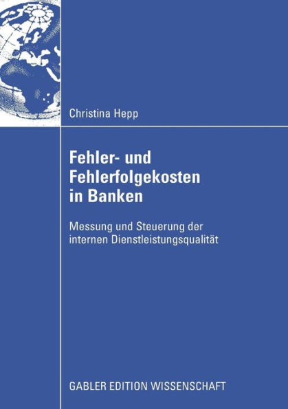 Fehler und Fehlerfolgekosten in Banken: Messung und Steuerung der internen Dienstleistungsqualität