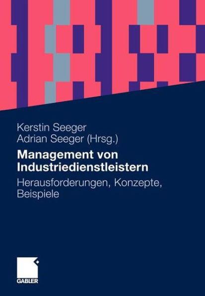 Management von Industriedienstleistern: Herausforderungen, Konzepte, Beispiele