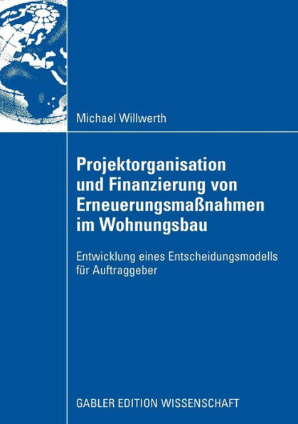 Projektorganisation und Finanzierung von Erneuerungsmaßnahmen im Wohnungsbau: Entwicklung eines Entscheidungsmodells für Auftraggeber