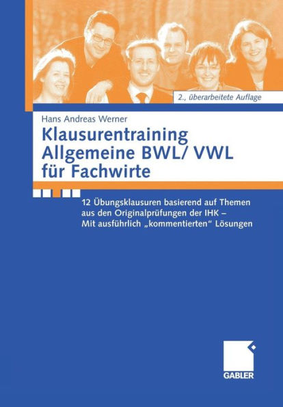 Klausurentraining Allgemeine BWL/VWL für Fachwirte: 12 Übungsklausuren basierend auf den Themen aus den Originalprüfungen der IHK - Mit ausführlich "kommentierten" Lösungshinweisen