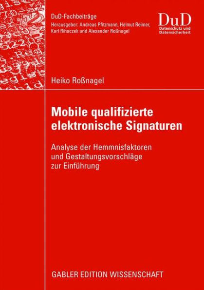 Mobile qualifizierte elektronische Signaturen: Analyse der Hemmnisfaktoren und Gestaltungsvorschläge zur Einführung