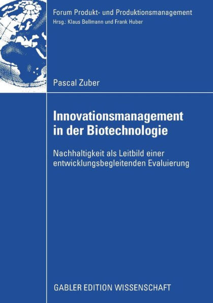 Innovationsmanagement in der Biotechnologie: Nachhaltigkeit als Leitbild einer entwicklungsbegleitenden Evaluierung