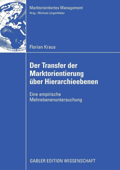 Der Transfer der Marktorientierung über Hierarchieebenen: Eine empirische Mehrebenenuntersuchung