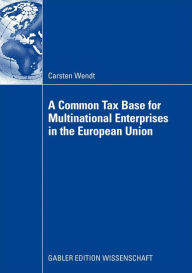 Title: A Common Tax Base for Multinational Enterprises in the European Union, Author: Carsten Wendt
